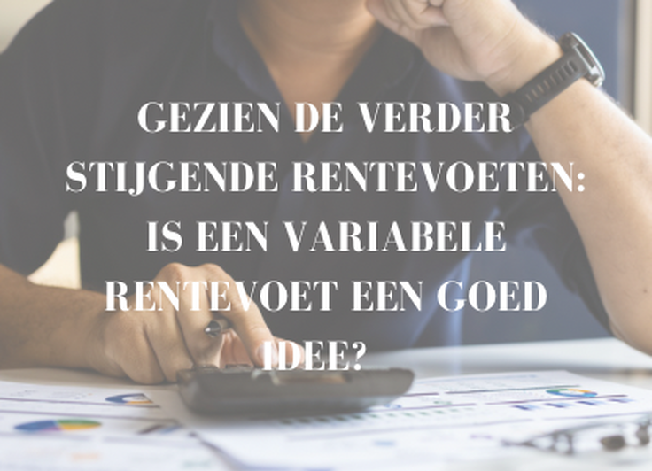 Door de verder stijgende rentevoeten: is een variabele rentevoet een goed idee? 